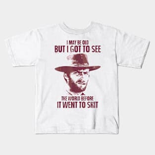 I May Be Old But Got To See The World Before It Went So Shit Kids T-Shirt